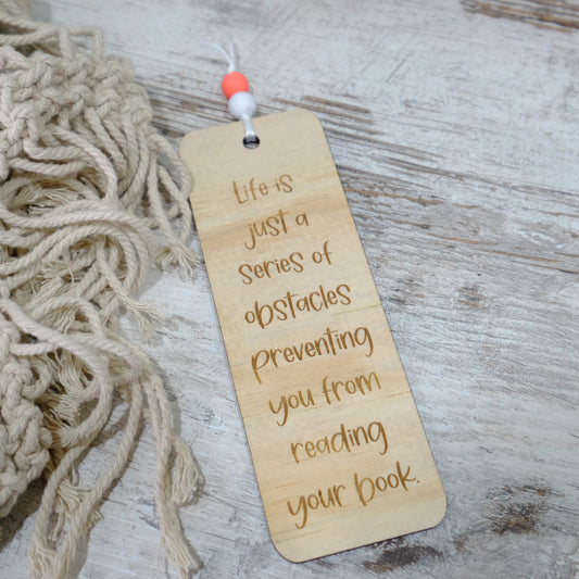 Wooden engraved Bookmark - Life is just a series of obstacles preventing you from reading your book