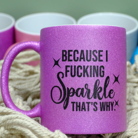 Ceramic Glitter mug 325ml - Because I f*cking sparkle that's why