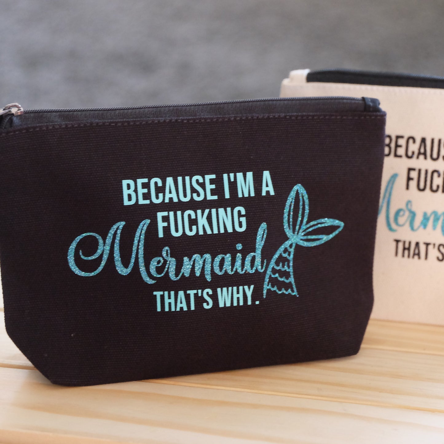 Make up bag/ pencil case- Because I'm a F**king Mermaid