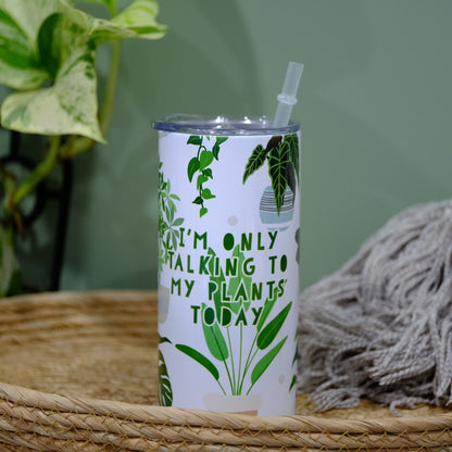 Stainless tumbler with slide lid - INSULATED - 15oz - I'm only talking to my plants
